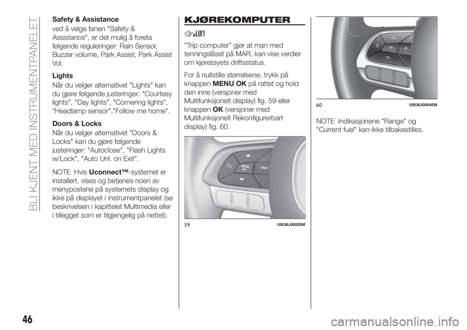 FIAT TIPO 4DOORS 2019  Drift- og vedlikeholdshåndbok (in Norwegian) Safety & Assistance
ved å velge fanen "Safety &
Assistance", er det mulig å foreta
følgende reguleringer: Rain Sensor,
Buzzer volume, Park Assist, Park Assist
Vol.
Lights
Når du velger alt