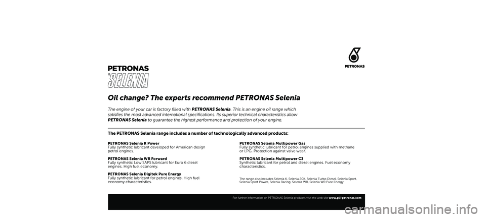 FIAT TIPO 4DOORS 2021  Návod na použitie a údržbu (in Slovakian) Oil change? The experts recommend PETRONAS Selenia
The PETRONAS Selenia range includes a number of technologically advanced products:
PETRONAS Selenia K Power
Fully synthetic lubricant developed for A
