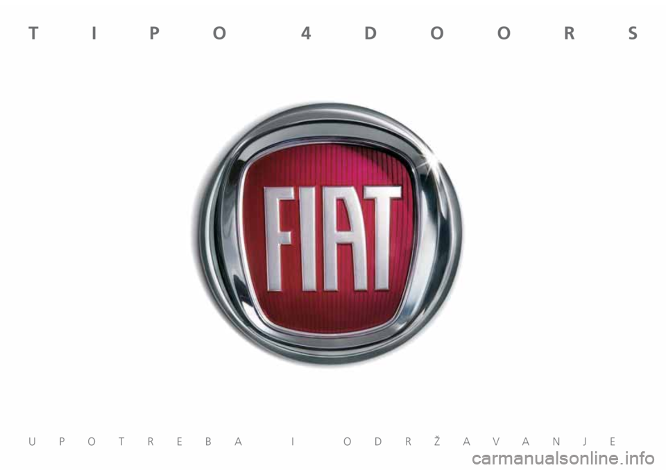 FIAT TIPO 4DOORS 2018 Knjižica za upotrebu i održavanje (in Serbian) UPOTREBA I ODRŽAVANJE
TIPO 4DOORS FIAT TIPO 4DOORS 2018 Knjižica za upotrebu i održavanje (in Serbian) UPOTREBA I ODRŽAVANJE
TIPO 4DOORS