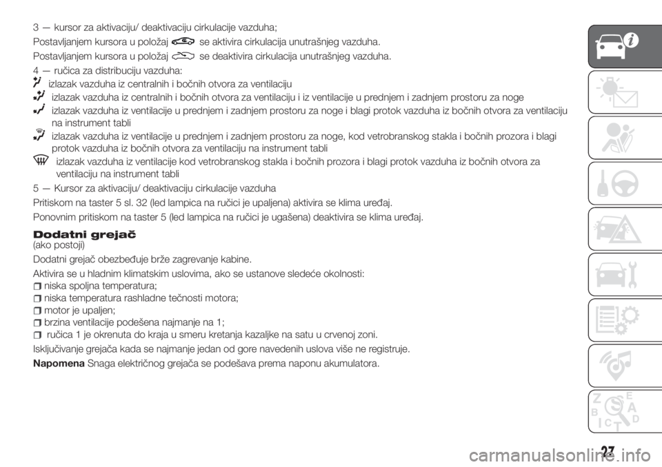 FIAT TIPO 4DOORS 2018  Knjižica za upotrebu i održavanje (in Serbian) 3 — kursor za aktivaciju/ deaktivaciju cirkulacije vazduha;
Postavljanjem kursora u položaj
se aktivira cirkulacija unutrašnjeg vazduha.
Postavljanjem kursora u položaj
se deaktivira cirkulacija 