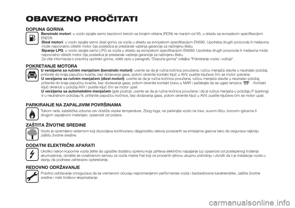 FIAT TIPO 4DOORS 2018  Knjižica za upotrebu i održavanje (in Serbian) OBAVEZNO PROČITATI
DOPUNA GORIVABenzinski motori: u vozilo sipajte samo bezolovni benzin sa brojem oktana (RON) ne manjim od 95, u skladu sa evropskom specifikacijom
EN228.
Dizel motori: u vozilo sip