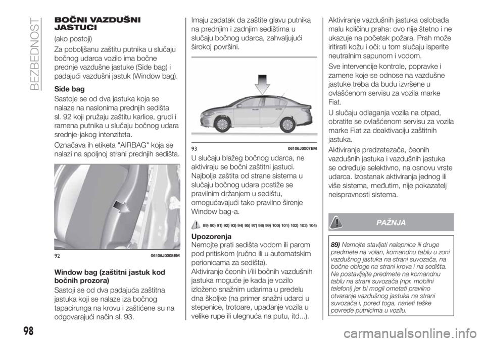 FIAT TIPO 4DOORS 2020  Knjižica za upotrebu i održavanje (in Serbian) BOČNI VAZDUŠNI
JASTUCI
(ako postoji)
Za poboljšanu zaštitu putnika u slučaju
bočnog udarca vozilo ima bočne
prednje vazdušne jastuke (Side bag) i
padajući vazdušni jastuk (Window bag).
Side 