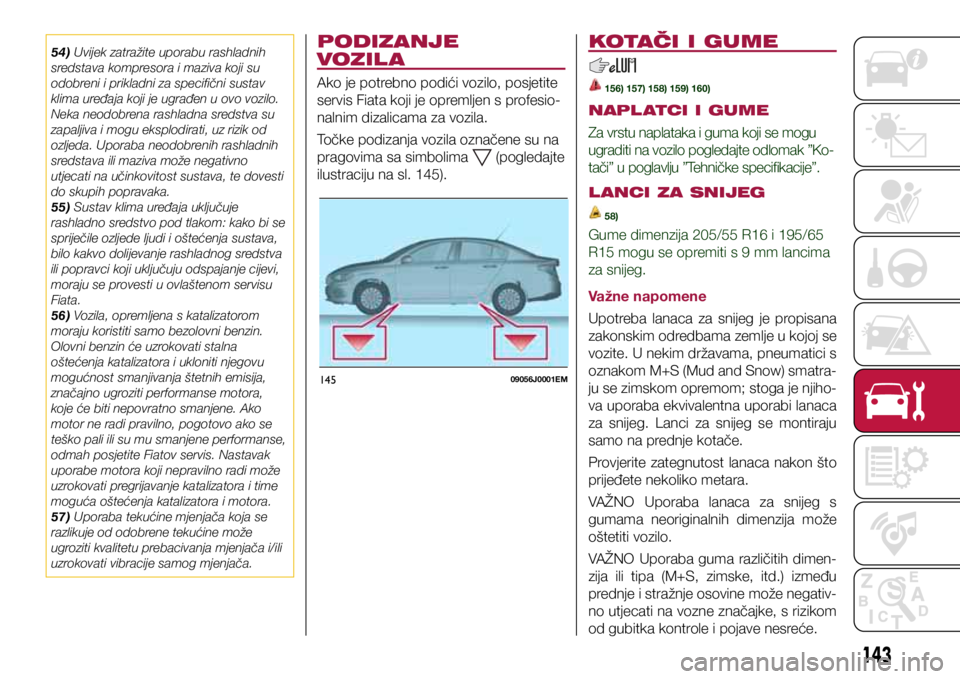 FIAT TIPO 4DOORS 2018 Knjižica s uputama za uporabu i održavanje (in Croatian) 14509056J0001EM
54) Uvijek zatražite uporabu rashladnih
sredstava kompresora i maziva koji su
odobreni i prikladni za specifični sustav
klima uređaja koji je ugrađen u ovo vozilo.
Neka neodobr FIAT TIPO 4DOORS 2018 Knjižica s uputama za uporabu i održavanje (in Croatian) 14509056J0001EM
54) Uvijek zatražite uporabu rashladnih
sredstava kompresora i maziva koji su
odobreni i prikladni za specifični sustav
klima uređaja koji je ugrađen u ovo vozilo.
Neka neodobr