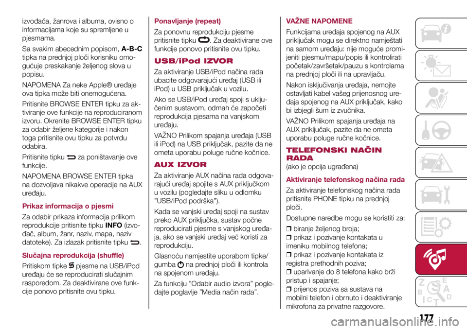 FIAT TIPO 4DOORS 2018  Knjižica s uputama za uporabu i održavanje (in Croatian) izvođača, žanrova i albuma, ovisno o 
informacijama koje su spremljene u 
pjesmama.
Sa svakim abecednim popisom, A-B-C 
tipka na prednjoj ploči korisniku omo-
gućuje preskakanje željenog slova u