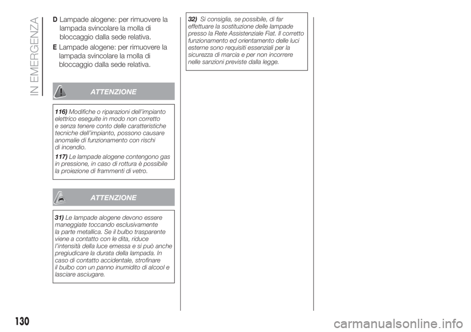 FIAT DOBLO PANORAMA 2018 Libretto Uso Manutenzione (in Italian) DLampade alogene: per rimuovere la
lampada svincolare la molla di
bloccaggio dalla sede relativa.
ELampade alogene: per rimuovere la
lampada svincolare la molla di
bloccaggio dalla sede relativa.
ATTE FIAT DOBLO PANORAMA 2018 Libretto Uso Manutenzione (in Italian) DLampade alogene: per rimuovere la
lampada svincolare la molla di
bloccaggio dalla sede relativa.
ELampade alogene: per rimuovere la
lampada svincolare la molla di
bloccaggio dalla sede relativa.
ATTE