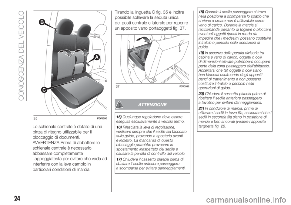 FIAT DOBLO PANORAMA 2018  Libretto Uso Manutenzione (in Italian) Lo schienale centrale è dotato di una
pinza di ritegno utilizzabile per il
bloccaggio di documenti.
AVVERTENZA Prima di abbattere lo
schienale centrale è necessario
abbassare completamente
l'app