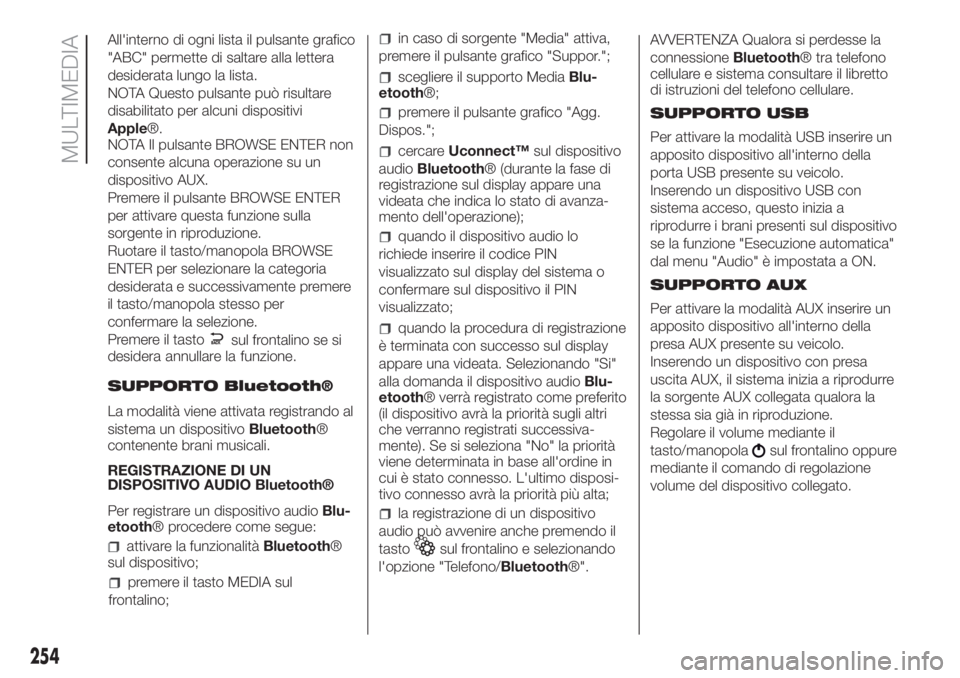 FIAT DOBLO PANORAMA 2018  Libretto Uso Manutenzione (in Italian) All'interno di ogni lista il pulsante grafico
"ABC" permette di saltare alla lettera
desiderata lungo la lista.
NOTA Questo pulsante può risultare
disabilitato per alcuni dispositivi
Appl