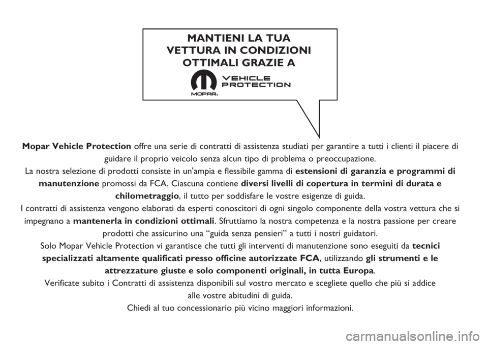 FIAT DOBLO PANORAMA 2018 Libretto Uso Manutenzione (in Italian) Mopar Vehicle Protectionoffre una serie di contratti di assistenza studiati per garantire a tutti i clienti il piacere di
guidare il proprio veicolo senza alcun tipo di problema o preoccupazione.
La n FIAT DOBLO PANORAMA 2018 Libretto Uso Manutenzione (in Italian) Mopar Vehicle Protectionoffre una serie di contratti di assistenza studiati per garantire a tutti i clienti il piacere di
guidare il proprio veicolo senza alcun tipo di problema o preoccupazione.
La n