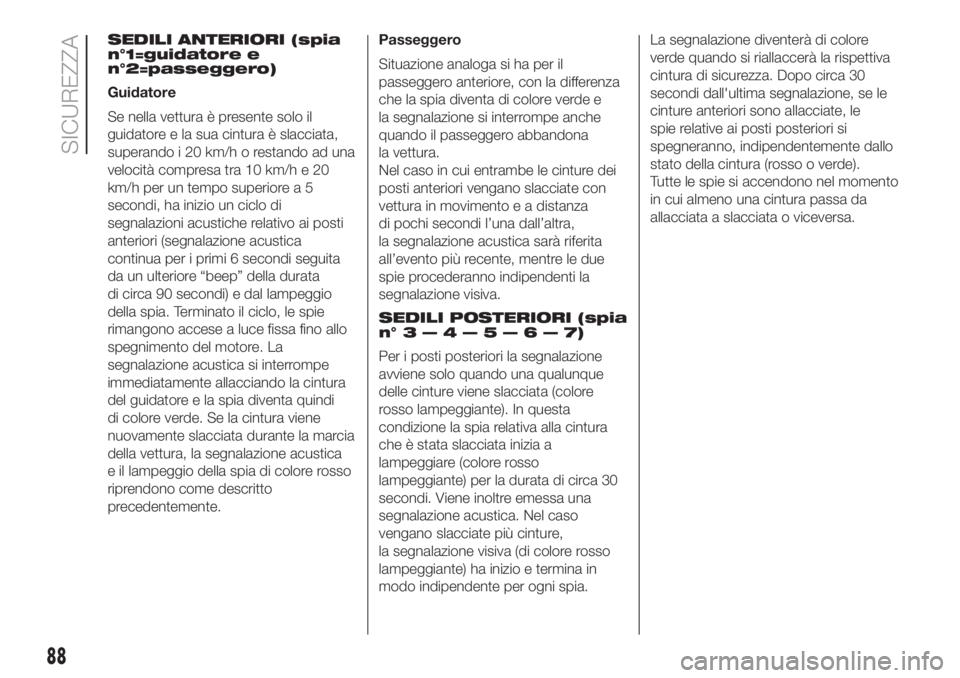 FIAT DOBLO PANORAMA 2018  Libretto Uso Manutenzione (in Italian) SEDILI ANTERIORI (spia
n°1=guidatore e
n°2=passeggero)
Guidatore
Se nella vettura è presente solo il
guidatore e la sua cintura è slacciata,
superando i 20 km/h o restando ad una
velocità compres