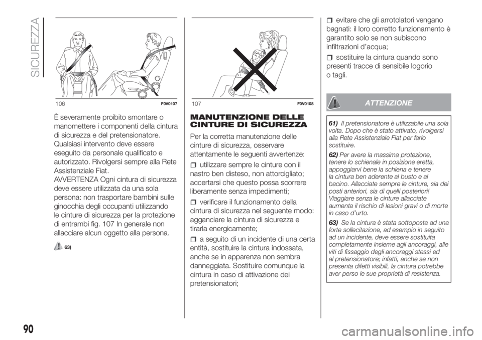 FIAT DOBLO PANORAMA 2018 Libretto Uso Manutenzione (in Italian) È severamente proibito smontare o
manomettere i componenti della cintura
di sicurezza e del pretensionatore.
Qualsiasi intervento deve essere
eseguito da personale qualificato e
autorizzato. Rivolger FIAT DOBLO PANORAMA 2018 Libretto Uso Manutenzione (in Italian) È severamente proibito smontare o
manomettere i componenti della cintura
di sicurezza e del pretensionatore.
Qualsiasi intervento deve essere
eseguito da personale qualificato e
autorizzato. Rivolger