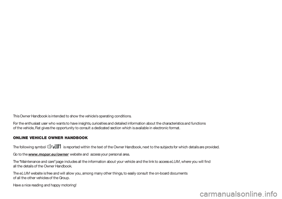 FIAT DOBLO PANORAMA 2018 Owner handbook (in English) This Owner Handbook is intended to show the vehicle's operating conditions.
For the enthusiast user who wants to have insights, curiosities and detailed information about the characteristics and f FIAT DOBLO PANORAMA 2018 Owner handbook (in English) This Owner Handbook is intended to show the vehicle's operating conditions.
For the enthusiast user who wants to have insights, curiosities and detailed information about the characteristics and f