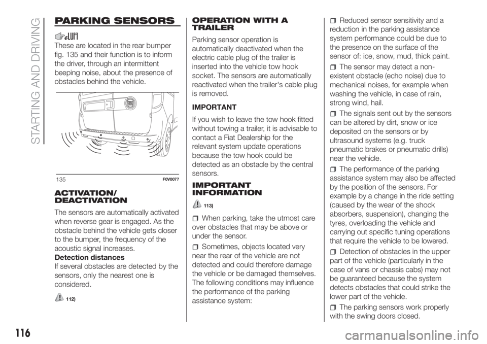 FIAT DOBLO PANORAMA 2018 Owner handbook (in English) PARKING SENSORS
These are located in the rear bumper
fig. 135 and their function is to inform
the driver, through an intermittent
beeping noise, about the presence of
obstacles behind the vehicle.
ACT FIAT DOBLO PANORAMA 2018 Owner handbook (in English) PARKING SENSORS
These are located in the rear bumper
fig. 135 and their function is to inform
the driver, through an intermittent
beeping noise, about the presence of
obstacles behind the vehicle.
ACT