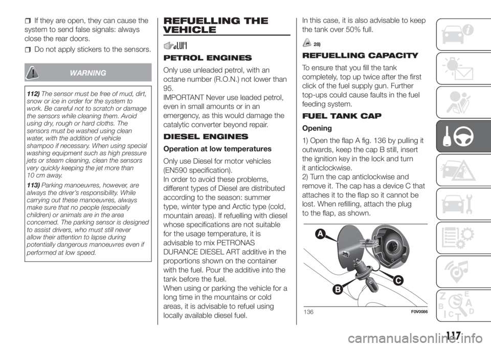 FIAT DOBLO PANORAMA 2018 Owner handbook (in English) If they are open, they can cause the
system to send false signals: always
close the rear doors.
Do not apply stickers to the sensors.
WARNING
112)The sensor must be free of mud, dirt,
snow or ice in o FIAT DOBLO PANORAMA 2018 Owner handbook (in English) If they are open, they can cause the
system to send false signals: always
close the rear doors.
Do not apply stickers to the sensors.
WARNING
112)The sensor must be free of mud, dirt,
snow or ice in o