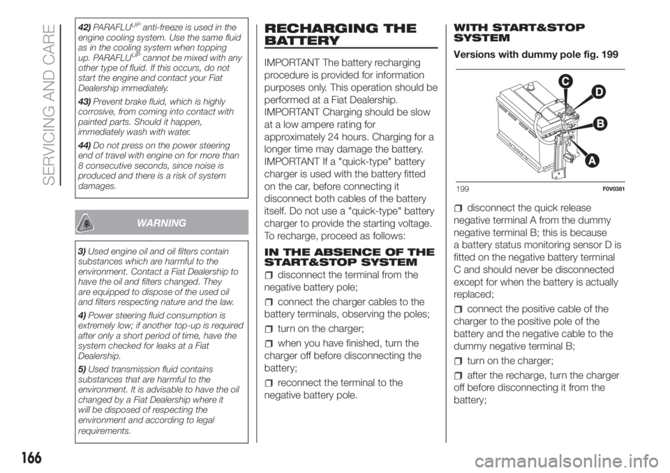 FIAT DOBLO PANORAMA 2018 Owner handbook (in English) 42)PARAFLUUPanti-freeze is used in the
engine cooling system. Use the same fluid
as in the cooling system when topping
up. PARAFLU
UPcannot be mixed with any
other type of fluid. If this occurs, do no FIAT DOBLO PANORAMA 2018 Owner handbook (in English) 42)PARAFLUUPanti-freeze is used in the
engine cooling system. Use the same fluid
as in the cooling system when topping
up. PARAFLU
UPcannot be mixed with any
other type of fluid. If this occurs, do no