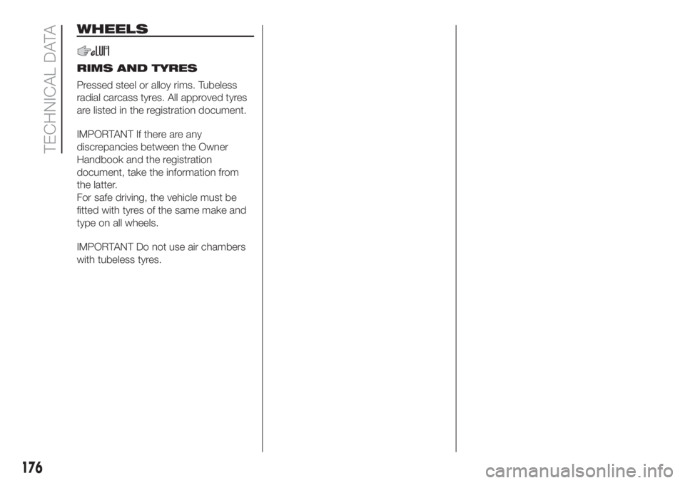 FIAT DOBLO PANORAMA 2018 Owner handbook (in English) WHEELS
RIMS AND TYRES
Pressed steel or alloy rims. Tubeless
radial carcass tyres. All approved tyres
are listed in the registration document.
IMPORTANT If there are any
discrepancies between the Owner FIAT DOBLO PANORAMA 2018 Owner handbook (in English) WHEELS
RIMS AND TYRES
Pressed steel or alloy rims. Tubeless
radial carcass tyres. All approved tyres
are listed in the registration document.
IMPORTANT If there are any
discrepancies between the Owner