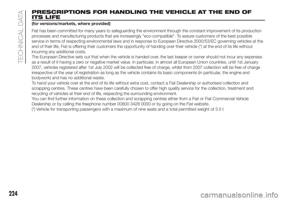 FIAT DOBLO PANORAMA 2018 Owner handbook (in English) PRESCRIPTIONS FOR HANDLING THE VEHICLE AT THE END OF
ITS LIFE
(for versions/markets, where provided)
Fiat has been committed for many years to safeguarding the environment through the constant improve FIAT DOBLO PANORAMA 2018 Owner handbook (in English) PRESCRIPTIONS FOR HANDLING THE VEHICLE AT THE END OF
ITS LIFE
(for versions/markets, where provided)
Fiat has been committed for many years to safeguarding the environment through the constant improve