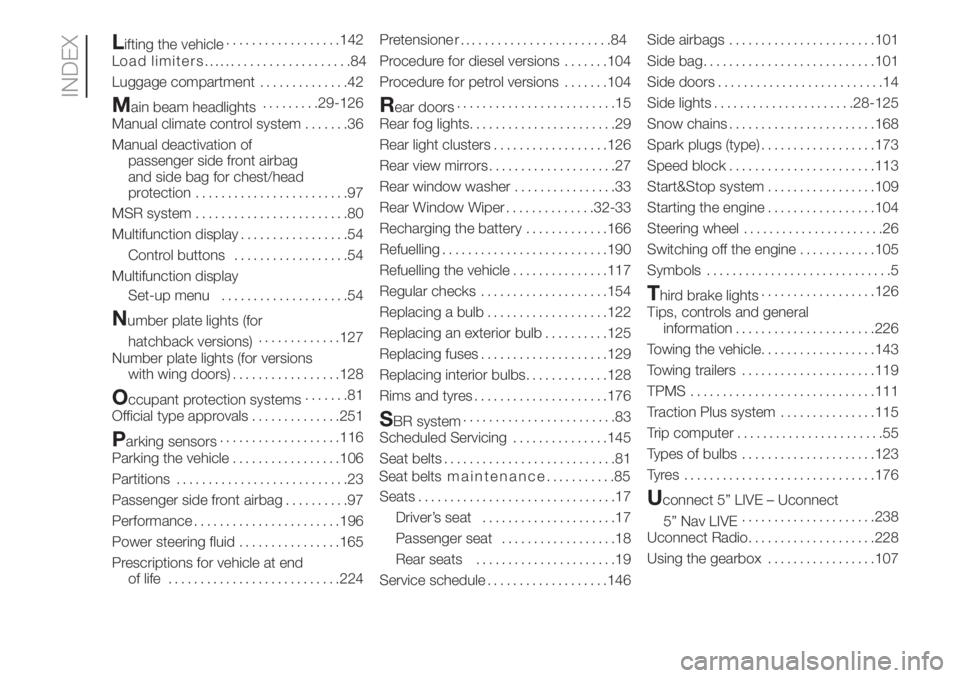 FIAT DOBLO PANORAMA 2018  Owner handbook (in English) Lifting the vehicle..................142
L
Luggage compartment..............42
Main beam headlights.........29-126
Manual climate control system.......36
Manual deactivation of
passenger side front ai