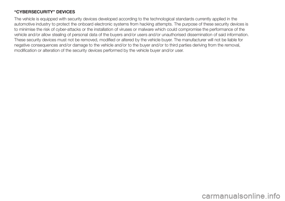 FIAT DOBLO PANORAMA 2018 Owner handbook (in English) “CYBERSECURITY” DEVICES
The vehicle is equipped with security devices developed according to the technological standards currently applied in the
automotive industry to protect the onboard electro FIAT DOBLO PANORAMA 2018 Owner handbook (in English) “CYBERSECURITY” DEVICES
The vehicle is equipped with security devices developed according to the technological standards currently applied in the
automotive industry to protect the onboard electro