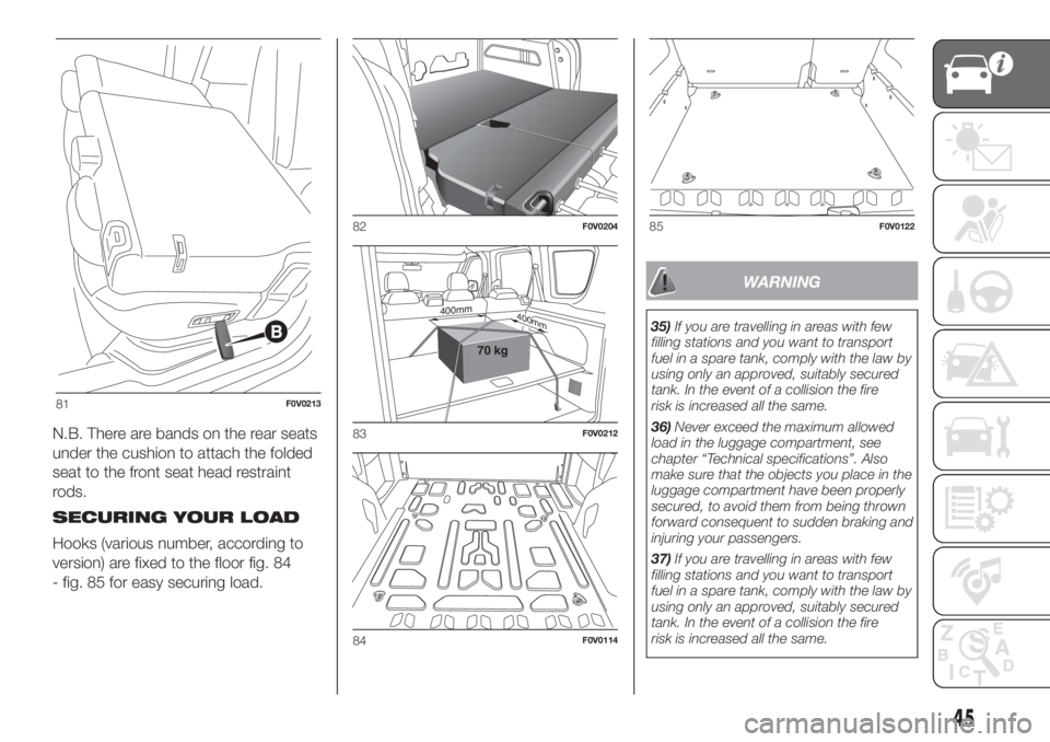 FIAT DOBLO PANORAMA 2018  Owner handbook (in English) N.B. There are bands on the rear seats
under the cushion to attach the folded
seat to the front seat head restraint
rods.
SECURING YOUR LOAD
Hooks (various number, according to
version) are fixed to t