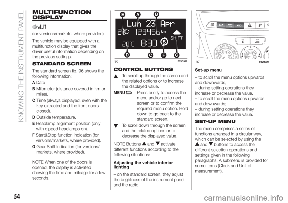 FIAT DOBLO PANORAMA 2018 Owner handbook (in English) MULTIFUNCTION
DISPLAY
(for versions/markets, where provided)
The vehicle may be equipped with a
multifunction display that gives the
driver useful information depending on
the previous settings.
STAND FIAT DOBLO PANORAMA 2018 Owner handbook (in English) MULTIFUNCTION
DISPLAY
(for versions/markets, where provided)
The vehicle may be equipped with a
multifunction display that gives the
driver useful information depending on
the previous settings.
STAND