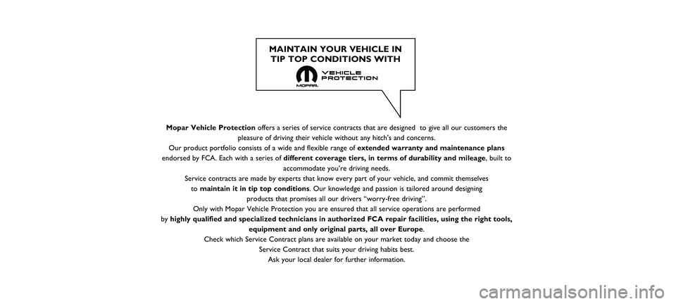 FIAT DOBLO PANORAMA 2020  Owner handbook (in English) Mopar Vehicle Protectionoffers a series of service contracts that are designed  to give all our \
customers the
pleasure of driving their vehicle without any hitch's and concerns.
Our product port