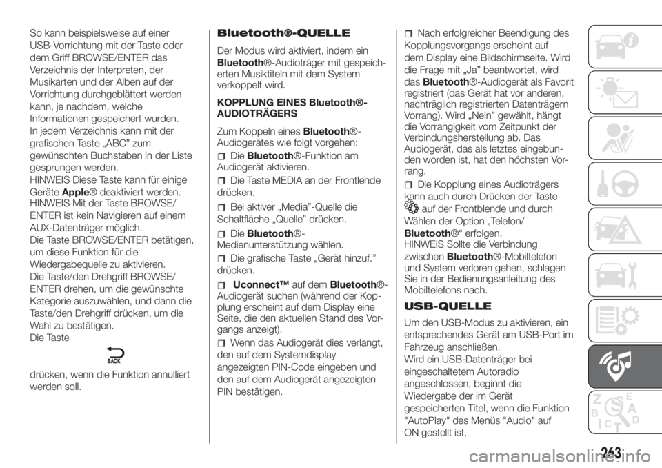 FIAT DOBLO PANORAMA 2018  Betriebsanleitung (in German) 263
So kann beispielsweise auf einer
USB-Vorrichtung mit der Taste oder
dem Griff BROWSE/ENTER das
Verzeichnis der Interpreten, der
Musikarten und der Alben auf der
Vorrichtung durchgeblättert werden