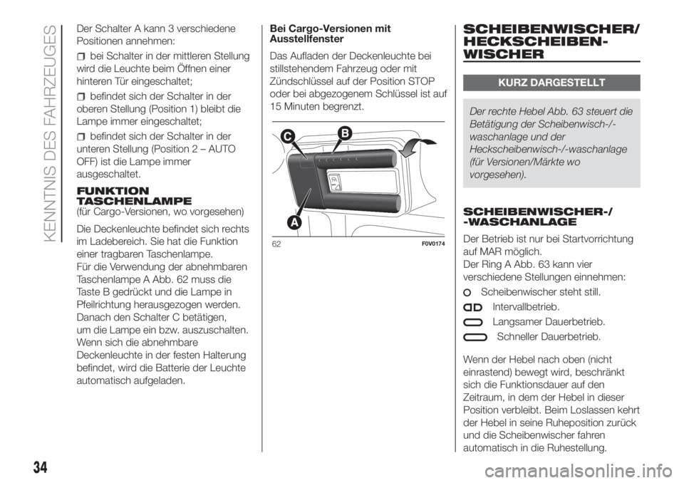 FIAT DOBLO PANORAMA 2018  Betriebsanleitung (in German) Der Schalter A kann 3 verschiedene
Positionen annehmen:
bei Schalter in der mittleren Stellung
wird die Leuchte beim Öffnen einer
hinteren Tür eingeschaltet;
befindet sich der Schalter in der
oberen