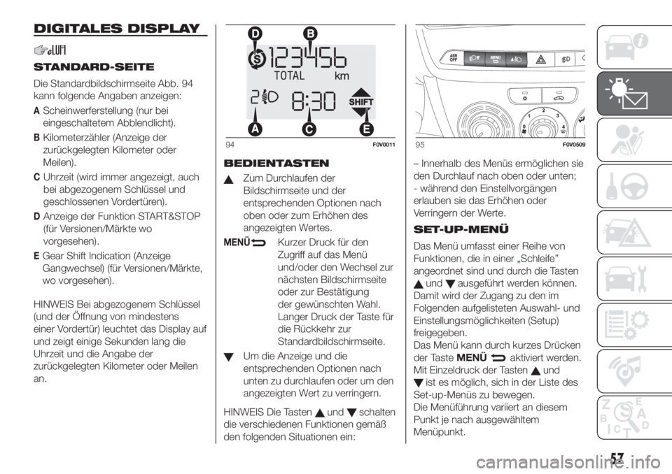 FIAT DOBLO PANORAMA 2018  Betriebsanleitung (in German) DIGITALES DISPLAY
STANDARD-SEITE
Die Standardbildschirmseite Abb. 94
kann folgende Angaben anzeigen:
AScheinwerferstellung (nur bei
eingeschaltetem Abblendlicht).
BKilometerzähler (Anzeige der
zurüc