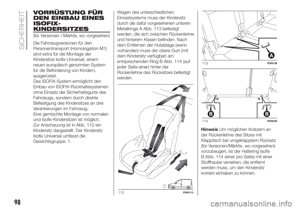 FIAT DOBLO PANORAMA 2018 Betriebsanleitung (in German) VORRÜSTUNG FÜR
DEN EINBAU EINES
ISOFIX-
KINDERSITZES
(für Versionen / Märkte, wo vorgesehen)
Die Fahrzeugversionen für den
Personentransport (Homologation M1)
sind extra für die Montage der
Kind FIAT DOBLO PANORAMA 2018 Betriebsanleitung (in German) VORRÜSTUNG FÜR
DEN EINBAU EINES
ISOFIX-
KINDERSITZES
(für Versionen / Märkte, wo vorgesehen)
Die Fahrzeugversionen für den
Personentransport (Homologation M1)
sind extra für die Montage der
Kind