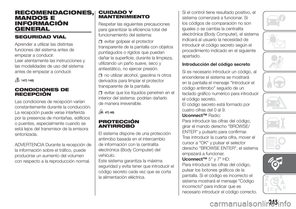 FIAT DOBLO PANORAMA 2018 Manual de Empleo y Cuidado (in Spanish) RECOMENDACIONES,
MANDOS E
INFORMACIÓN
GENERAL
SEGURIDAD VIAL
Aprender a utilizar las distintas
funciones del sistema antes de
empezar a conducir.
Leer atentamente las instrucciones y
las modalidades FIAT DOBLO PANORAMA 2018 Manual de Empleo y Cuidado (in Spanish) RECOMENDACIONES,
MANDOS E
INFORMACIÓN
GENERAL
SEGURIDAD VIAL
Aprender a utilizar las distintas
funciones del sistema antes de
empezar a conducir.
Leer atentamente las instrucciones y
las modalidades