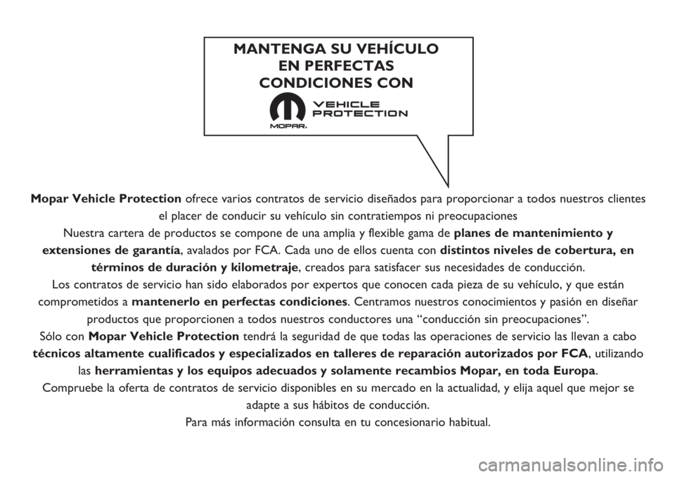 FIAT DOBLO PANORAMA 2018  Manual de Empleo y Cuidado (in Spanish) Mopar Vehicle Protectionofrece varios contratos de servicio diseñados para proporcionar a todos nuestros clientes
el placer de conducir su vehículo sin contratiempos ni preocupaciones
Nuestra carter