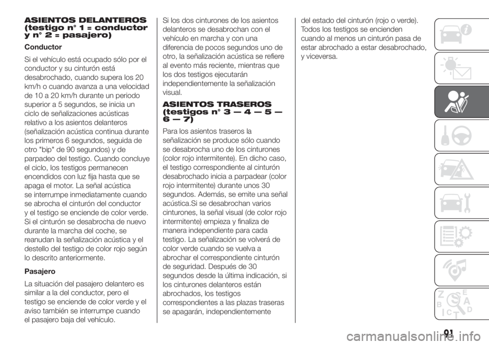 FIAT DOBLO PANORAMA 2018  Manual de Empleo y Cuidado (in Spanish) ASIENTOS DELANTEROS
(testigo n° 1 = conductor
y n° 2 = pasajero)
Conductor
Si el vehículo está ocupado sólo por el
conductor y su cinturón está
desabrochado, cuando supera los 20
km/h o cuando 