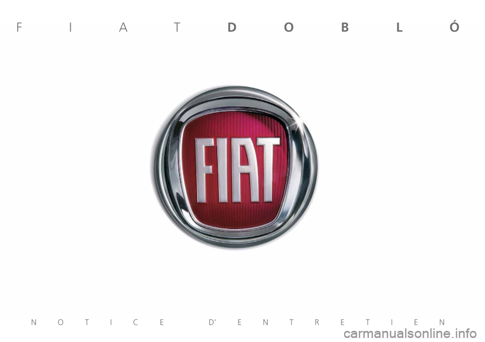 FIAT DOBLO PANORAMA 2018 Notice dentretien (in French) NOTICE D’ENTRETIEN
FIATDOBLÓ FIAT DOBLO PANORAMA 2018 Notice dentretien (in French) NOTICE D’ENTRETIEN
FIATDOBLÓ