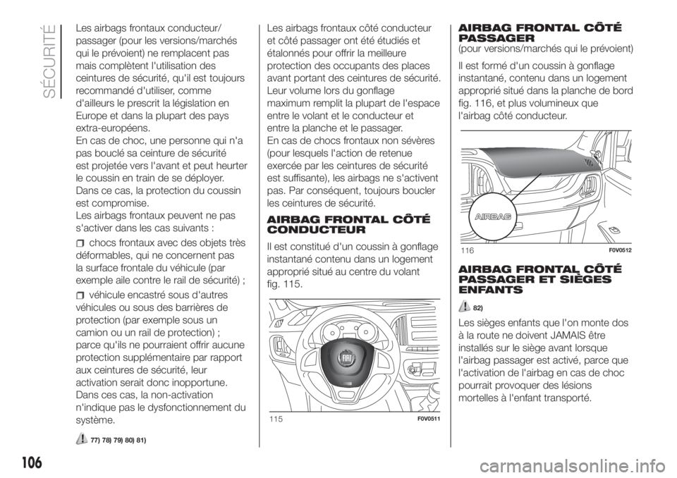 FIAT DOBLO PANORAMA 2018 Notice dentretien (in French) Les airbags frontaux conducteur/
passager (pour les versions/marchés
qui le prévoient) ne remplacent pas
mais complètent l'utilisation des
ceintures de sécurité, qu'il est toujours
recomm FIAT DOBLO PANORAMA 2018 Notice dentretien (in French) Les airbags frontaux conducteur/
passager (pour les versions/marchés
qui le prévoient) ne remplacent pas
mais complètent l'utilisation des
ceintures de sécurité, qu'il est toujours
recomm