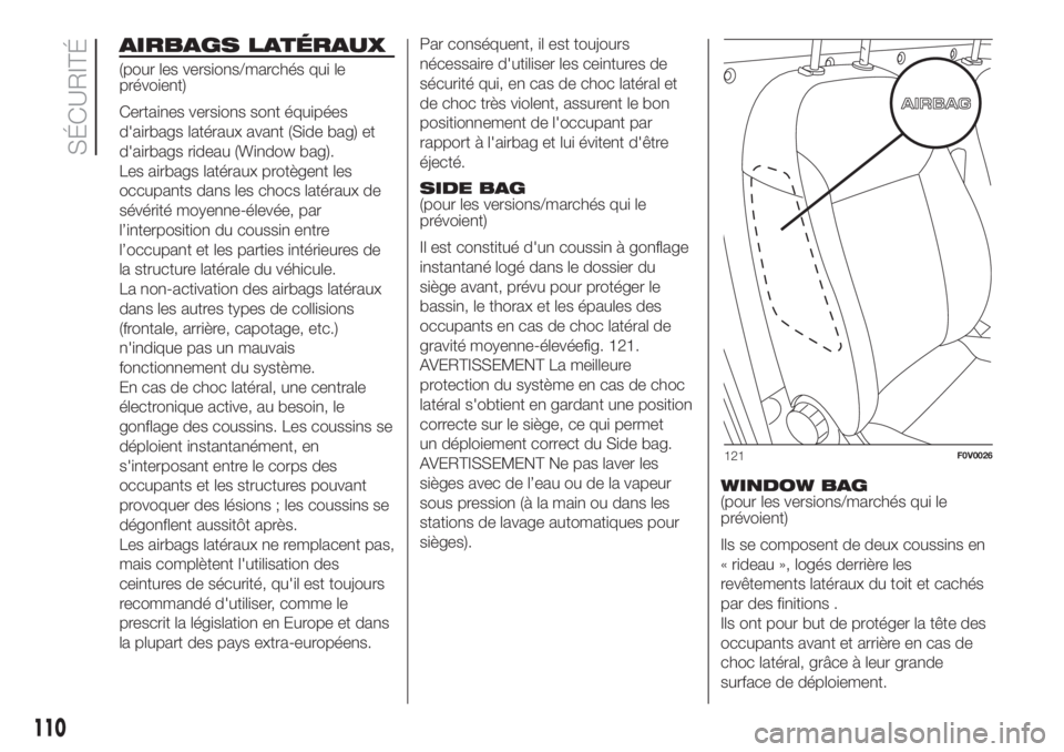FIAT DOBLO PANORAMA 2018 Notice dentretien (in French) AIRBAGS LATÉRAUX
(pour les versions/marchés qui le
prévoient)
Certaines versions sont équipées
d'airbags latéraux avant (Side bag) et
d'airbags rideau (Window bag).
Les airbags latéraux FIAT DOBLO PANORAMA 2018 Notice dentretien (in French) AIRBAGS LATÉRAUX
(pour les versions/marchés qui le
prévoient)
Certaines versions sont équipées
d'airbags latéraux avant (Side bag) et
d'airbags rideau (Window bag).
Les airbags latéraux