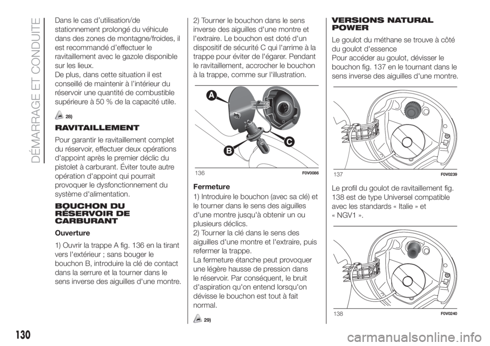 FIAT DOBLO PANORAMA 2018 Notice dentretien (in French) Dans le cas d’utilisation/de
stationnement prolongé du véhicule
dans des zones de montagne/froides, il
est recommandé d’effectuer le
ravitaillement avec le gazole disponible
sur les lieux.
De p FIAT DOBLO PANORAMA 2018 Notice dentretien (in French) Dans le cas d’utilisation/de
stationnement prolongé du véhicule
dans des zones de montagne/froides, il
est recommandé d’effectuer le
ravitaillement avec le gazole disponible
sur les lieux.
De p