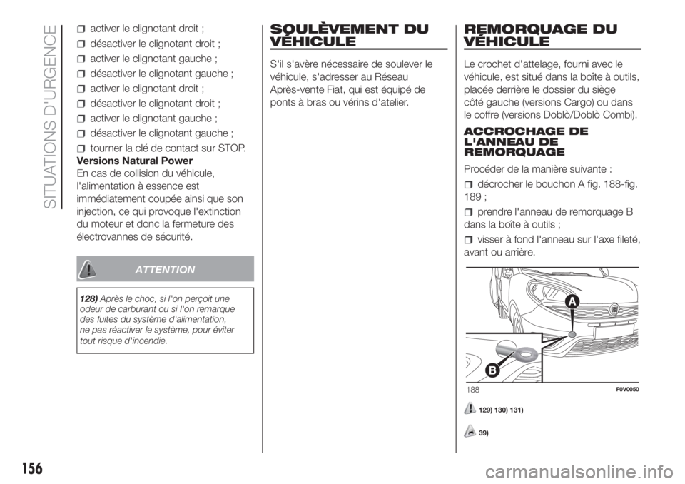 FIAT DOBLO PANORAMA 2018  Notice dentretien (in French) activer le clignotant droit ;
désactiver le clignotant droit ;
activer le clignotant gauche ;
désactiver le clignotant gauche ;
activer le clignotant droit ;
désactiver le clignotant droit ;
active