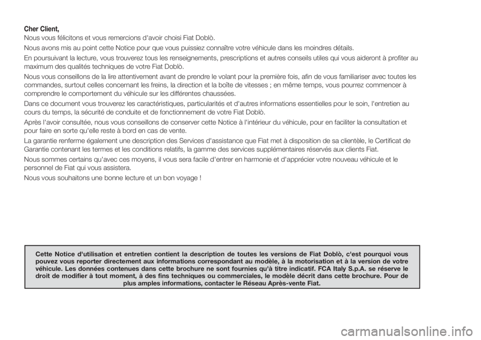 FIAT DOBLO PANORAMA 2018 Notice dentretien (in French) Cher Client,
Nous vous félicitons et vous remercions d'avoir choisi Fiat Doblò.
Nous avons mis au point cette Notice pour que vous puissiez connaître votre véhicule dans les moindres détails. FIAT DOBLO PANORAMA 2018 Notice dentretien (in French) Cher Client,
Nous vous félicitons et vous remercions d'avoir choisi Fiat Doblò.
Nous avons mis au point cette Notice pour que vous puissiez connaître votre véhicule dans les moindres détails.