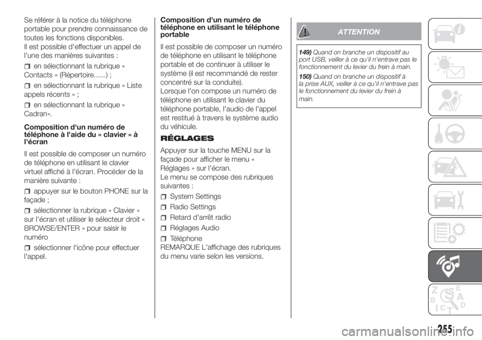 FIAT DOBLO PANORAMA 2018  Notice dentretien (in French) Se référer à la notice du téléphone
portable pour prendre connaissance de
toutes les fonctions disponibles.
Il est possible d'effectuer un appel de
l'une des manières suivantes :
en sél