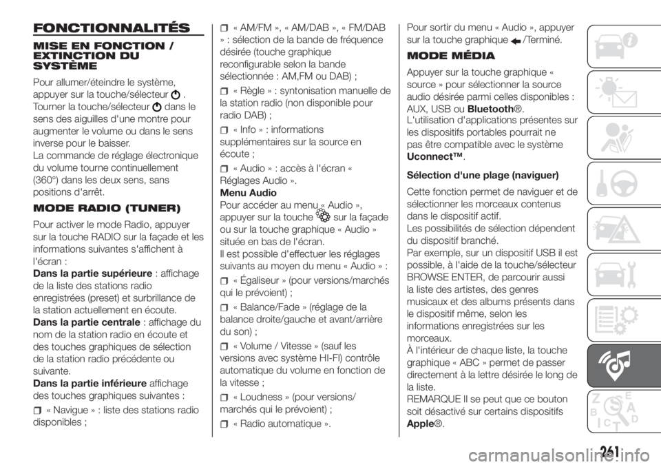 FIAT DOBLO PANORAMA 2018 Notice dentretien (in French) FONCTIONNALITÉS
MISE EN FONCTION /
EXTINCTION DU
SYSTÈME
Pour allumer/éteindre le système,
appuyer sur la touche/sélecteur
.
Tourner la touche/sélecteur
dans le
sens des aiguilles d'une mont FIAT DOBLO PANORAMA 2018 Notice dentretien (in French) FONCTIONNALITÉS
MISE EN FONCTION /
EXTINCTION DU
SYSTÈME
Pour allumer/éteindre le système,
appuyer sur la touche/sélecteur
.
Tourner la touche/sélecteur
dans le
sens des aiguilles d'une mont