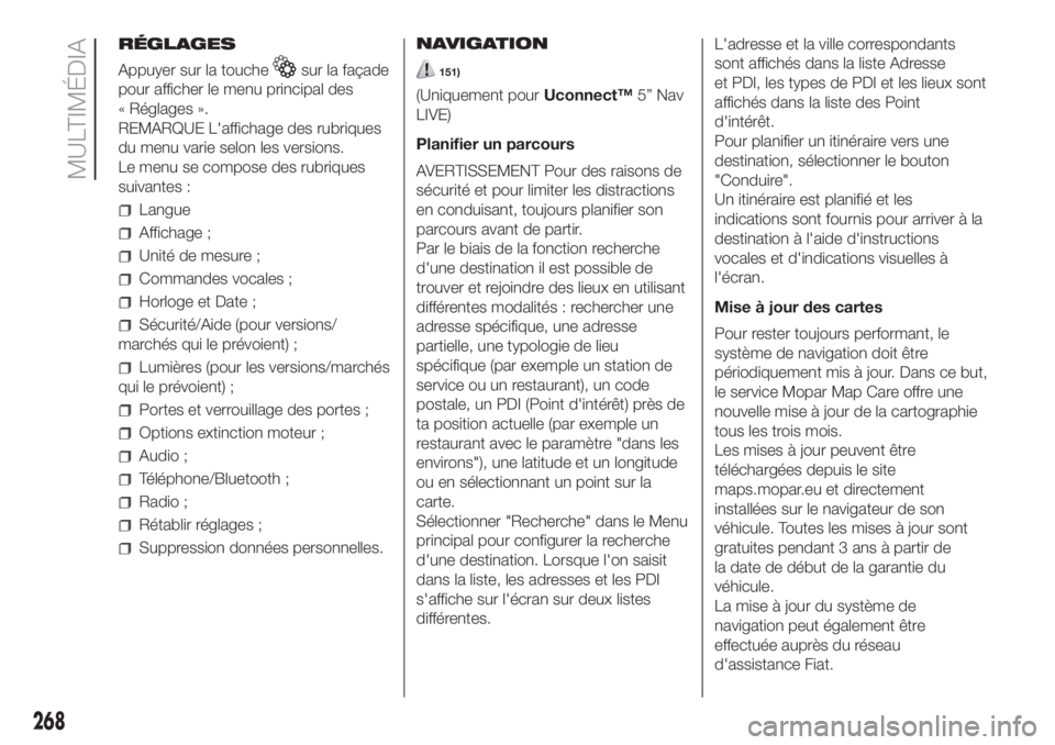 FIAT DOBLO PANORAMA 2018 Notice dentretien (in French) RÉGLAGES
Appuyer sur la touche
sur la façade
pour afficher le menu principal des
« Réglages ».
REMARQUE L'affichage des rubriques
du menu varie selon les versions.
Le menu se compose des rubr FIAT DOBLO PANORAMA 2018 Notice dentretien (in French) RÉGLAGES
Appuyer sur la touche
sur la façade
pour afficher le menu principal des
« Réglages ».
REMARQUE L'affichage des rubriques
du menu varie selon les versions.
Le menu se compose des rubr