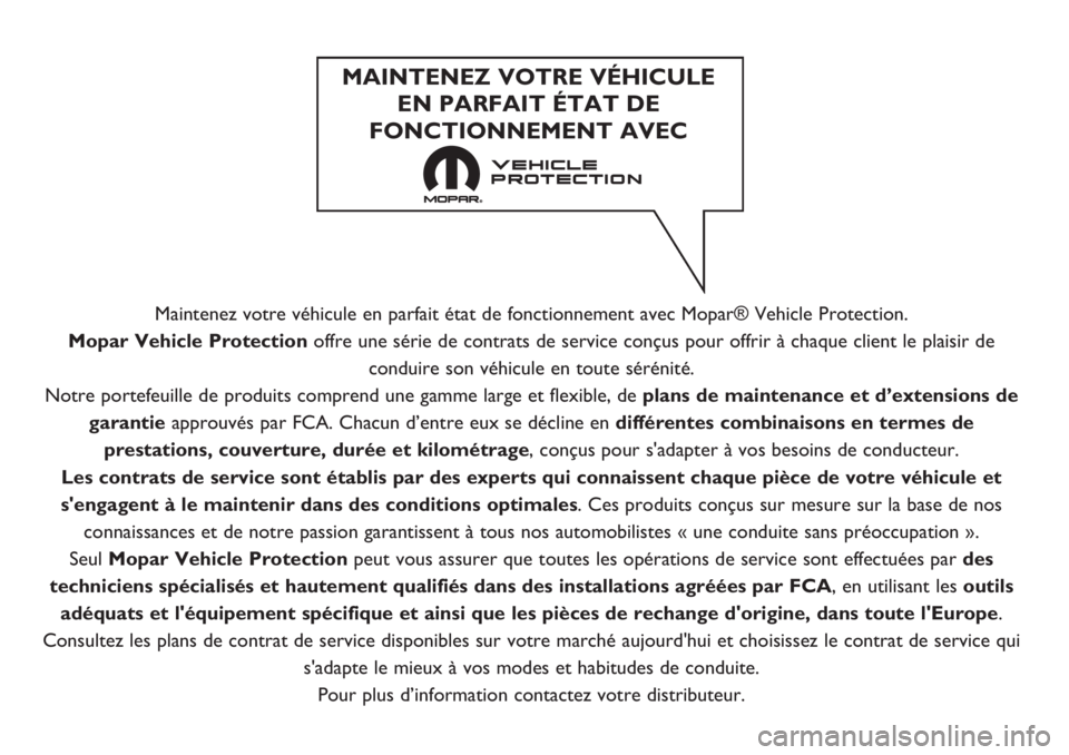 FIAT DOBLO PANORAMA 2018 Notice dentretien (in French) Maintenez votre véhicule en parfait état de fonctionnement avec Mopar® Vehicle Protection.
Mopar Vehicle Protection offre une série de contrats de service conçus pour offrir à chaque client le p FIAT DOBLO PANORAMA 2018 Notice dentretien (in French) Maintenez votre véhicule en parfait état de fonctionnement avec Mopar® Vehicle Protection.
Mopar Vehicle Protection offre une série de contrats de service conçus pour offrir à chaque client le p