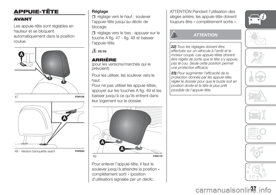 FIAT DOBLO PANORAMA 2018  Notice dentretien (in French) APPUIE-TÊTE
AVANT
Les appuie-tête sont réglables en
hauteur et se bloquent
automatiquement dans la position
voulue.Réglageréglage vers le haut : soulever
l’appuie-tête jusqu’au déclic de
bl