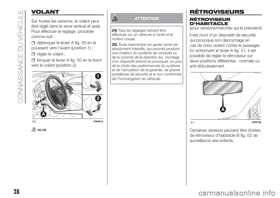 FIAT DOBLO PANORAMA 2018  Notice dentretien (in French) VOLANT
Sur toutes les versions, le volant peut
être réglé dans le sens vertical et axial.
Pour effectuer le réglage, procéder
comme suit :
débloquer le levier A fig. 50 en le
poussant vers l'