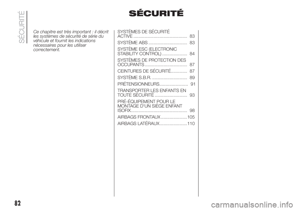 FIAT DOBLO PANORAMA 2018 Notice dentretien (in French) SÉCURITÉ
Ce chapitre est très important : il décrit
les systèmes de sécurité de série du
véhicule et fournit les indications
nécessaires pour les utiliser
correctement.SYSTÈMES DE SÉCURIT FIAT DOBLO PANORAMA 2018 Notice dentretien (in French) SÉCURITÉ
Ce chapitre est très important : il décrit
les systèmes de sécurité de série du
véhicule et fournit les indications
nécessaires pour les utiliser
correctement.SYSTÈMES DE SÉCURIT