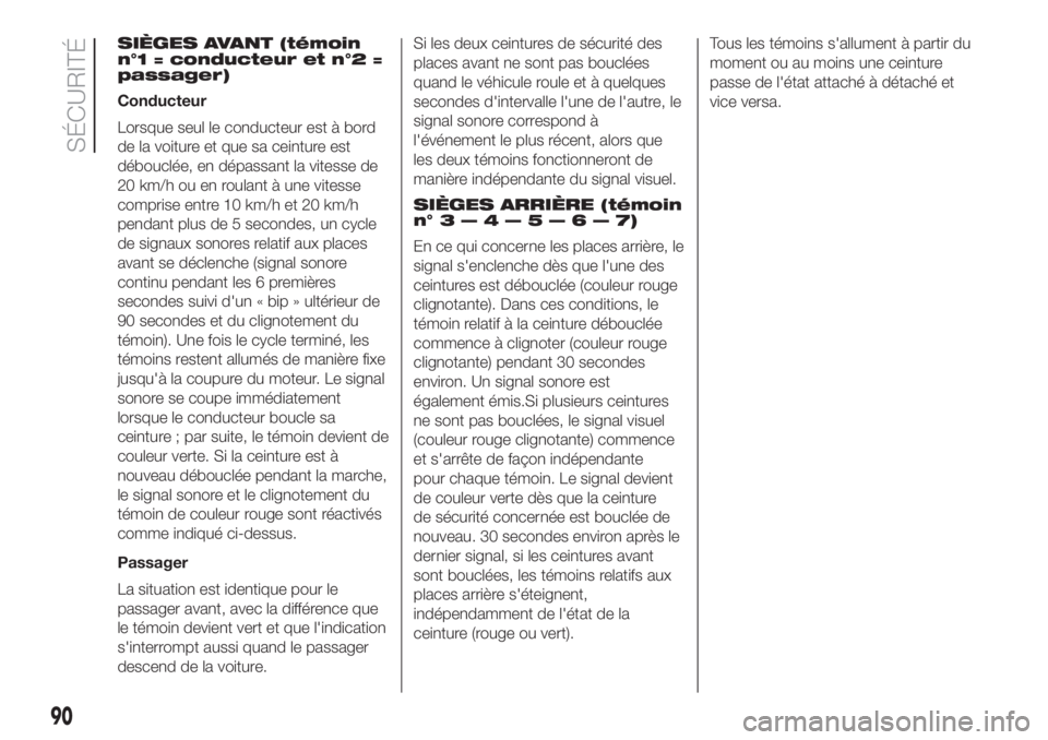 FIAT DOBLO PANORAMA 2018 Notice dentretien (in French) SIÈGES AVANT (témoin
n°1 = conducteur et n°2 =
passager)
Conducteur
Lorsque seul le conducteur est à bord
de la voiture et que sa ceinture est
débouclée, en dépassant la vitesse de
20 km/h ou FIAT DOBLO PANORAMA 2018 Notice dentretien (in French) SIÈGES AVANT (témoin
n°1 = conducteur et n°2 =
passager)
Conducteur
Lorsque seul le conducteur est à bord
de la voiture et que sa ceinture est
débouclée, en dépassant la vitesse de
20 km/h ou