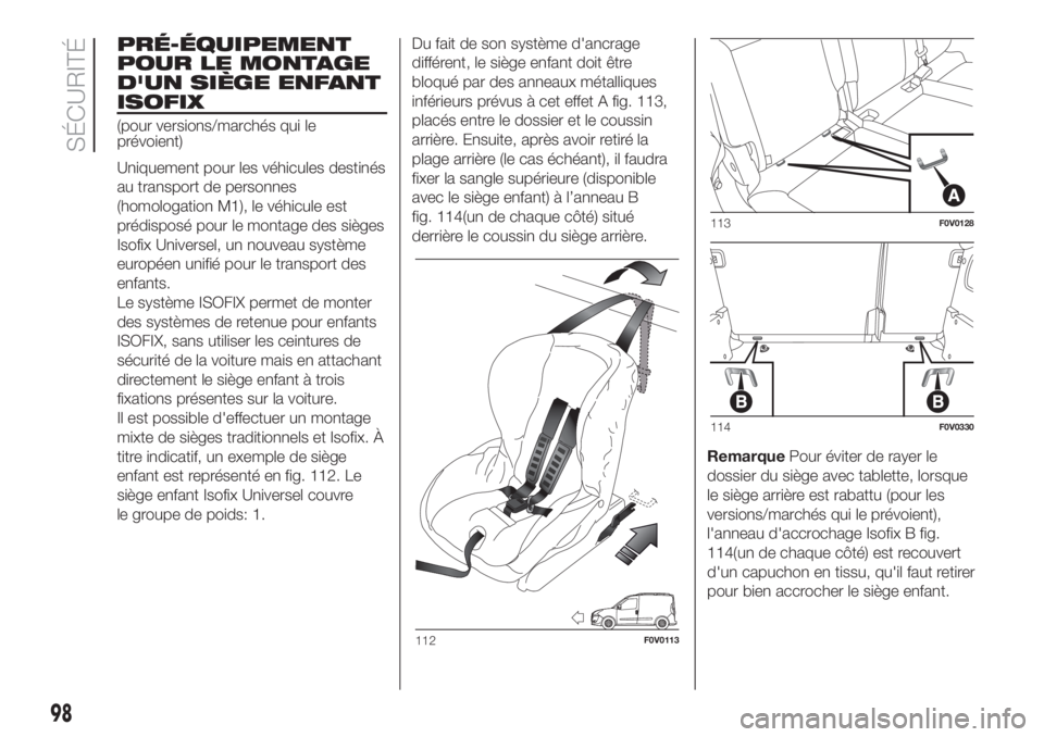 FIAT DOBLO PANORAMA 2018 Notice dentretien (in French) PRÉ-ÉQUIPEMENT
POUR LE MONTAGE
D'UN SIÈGE ENFANT
ISOFIX
(pour versions/marchés qui le
prévoient)
Uniquement pour les véhicules destinés
au transport de personnes
(homologation M1), le véhi FIAT DOBLO PANORAMA 2018 Notice dentretien (in French) PRÉ-ÉQUIPEMENT
POUR LE MONTAGE
D'UN SIÈGE ENFANT
ISOFIX
(pour versions/marchés qui le
prévoient)
Uniquement pour les véhicules destinés
au transport de personnes
(homologation M1), le véhi