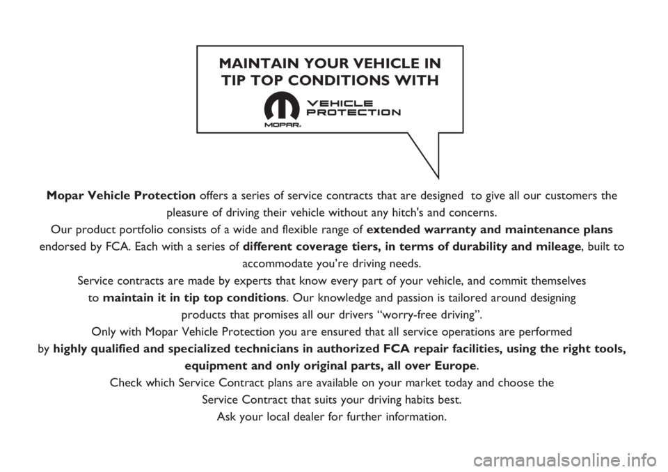 FIAT DOBLO PANORAMA 2018  Instructieboek (in Dutch) Mopar Vehicle Protectionoffers a series of service contracts that are designed  to give all our customers the
pleasure of driving their vehicle without any hitch's and concerns.
Our product portfo