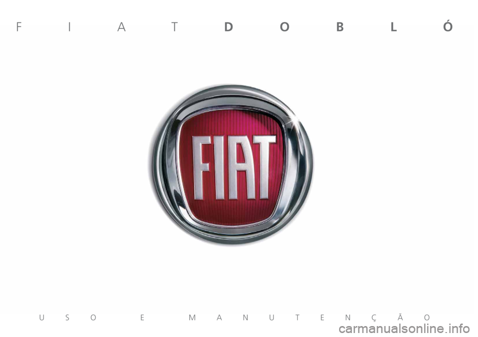 FIAT DOBLO PANORAMA 2018 Manual de Uso e Manutenção (in Portuguese) USO E MANUTENÇÃO
FIATDOBLÓ FIAT DOBLO PANORAMA 2018 Manual de Uso e Manutenção (in Portuguese) USO E MANUTENÇÃO
FIATDOBLÓ