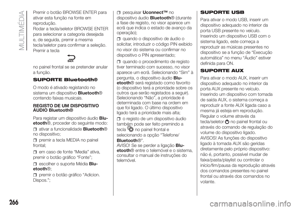 FIAT DOBLO PANORAMA 2018  Manual de Uso e Manutenção (in Portuguese) 266
MULTIMÉDIA
Premir o botão BROWSE ENTER para
ativar esta função na fonte em
reprodução.
Rodar a tecla/seletor BROWSE ENTER
para selecionar a categoria desejada
e, de seguida, premir a mesma
t